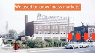 We used to know ‘mass markets’
 