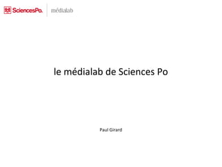le médialab de Sciences Po Paul Girard 