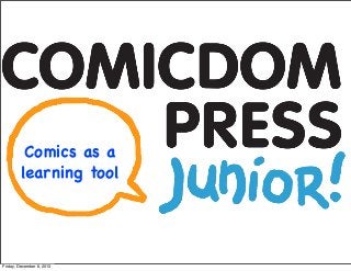 Comics as a
learning tool

Friday, December 6, 2013

 