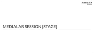 MEDIALAB SESSION [STAGE]

 