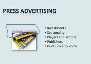 • Investments
• Seasonality
• Players and sectors
• Publishers
• Print - nice to know
 