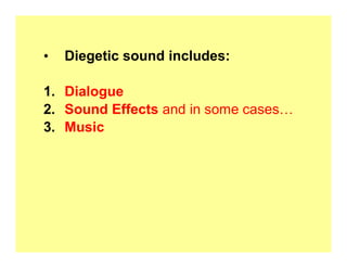 ‡   Diegetic sound includes:

1. Dialogue
2. Sound Effects and in some cases«
3. Music
 