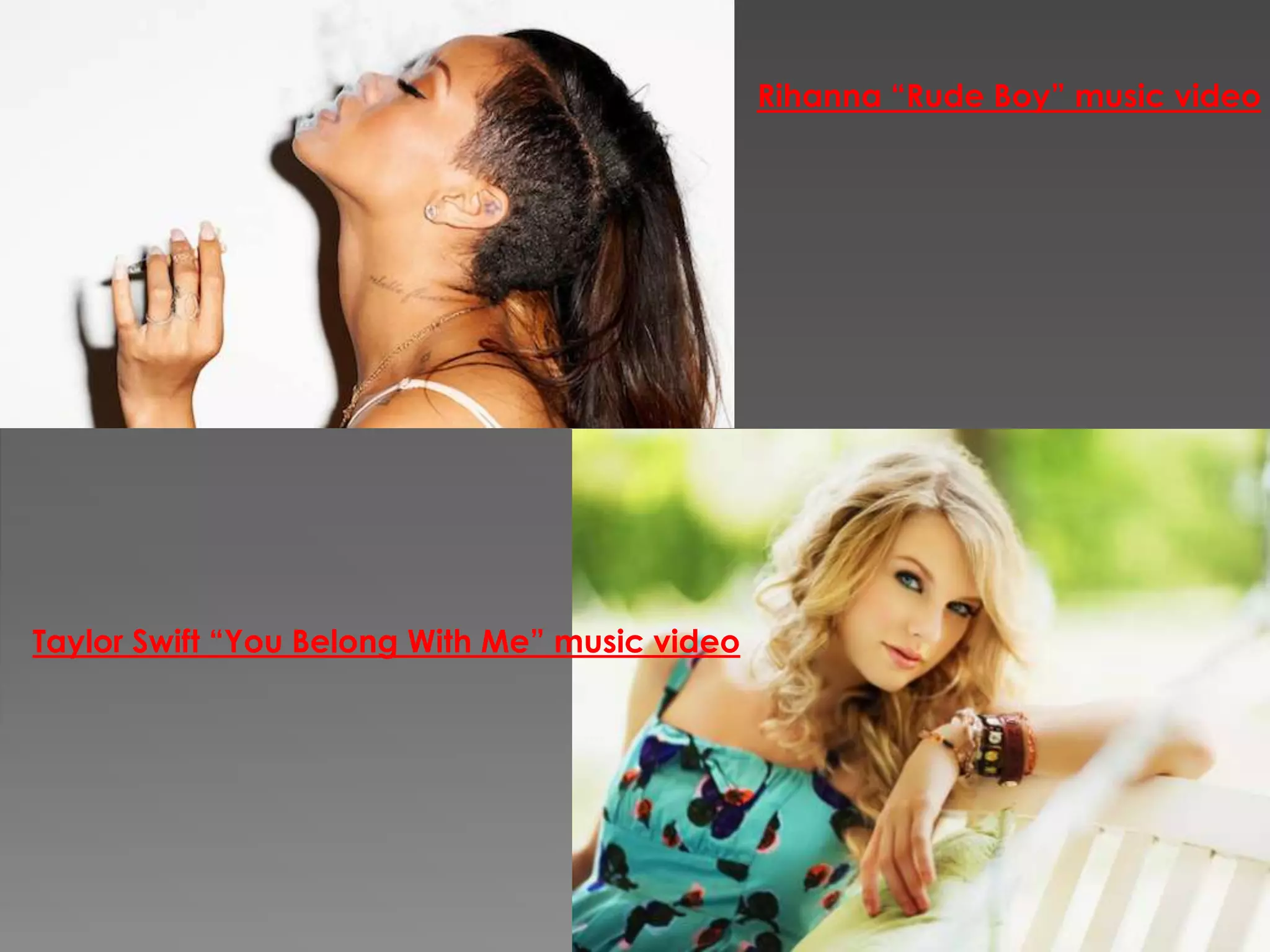 Rihanna “Rude Boy” music video
Taylor Swift “You Belong With Me” music video
 