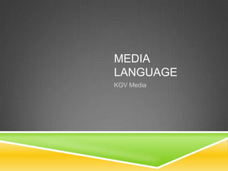 MEDIA
LANGUAGE
KGV Media
 