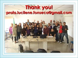Thank you!

profa.lucilene.fonseca@gmail.com

 