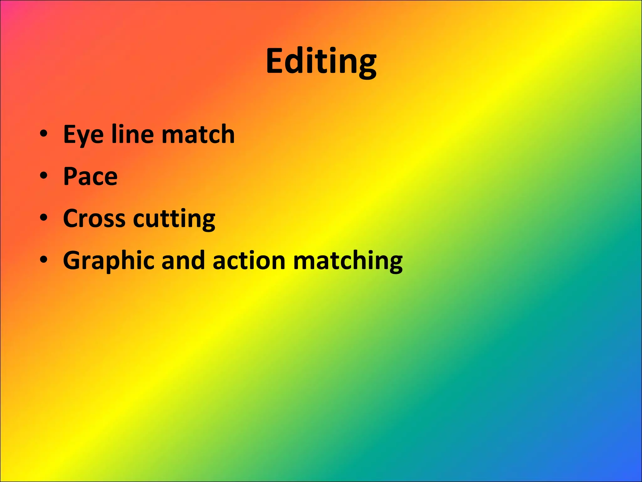 Editing Eye line match Pace Cross cutting Graphic and action matching 