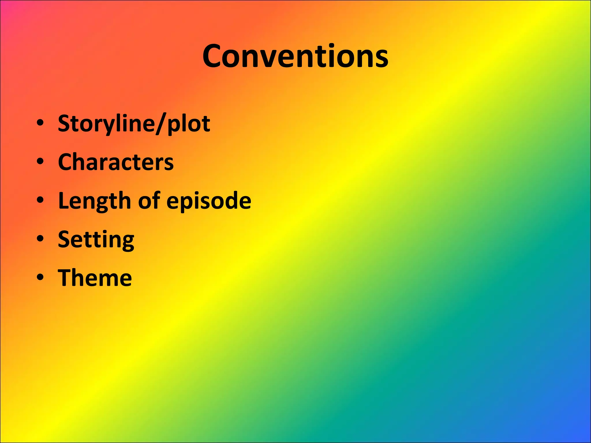 Conventions Storyline/plot  Characters Length of episode Setting Theme 