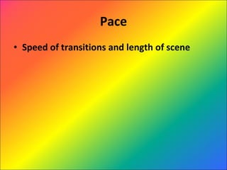 Pace Speed of transitions and length of scene 