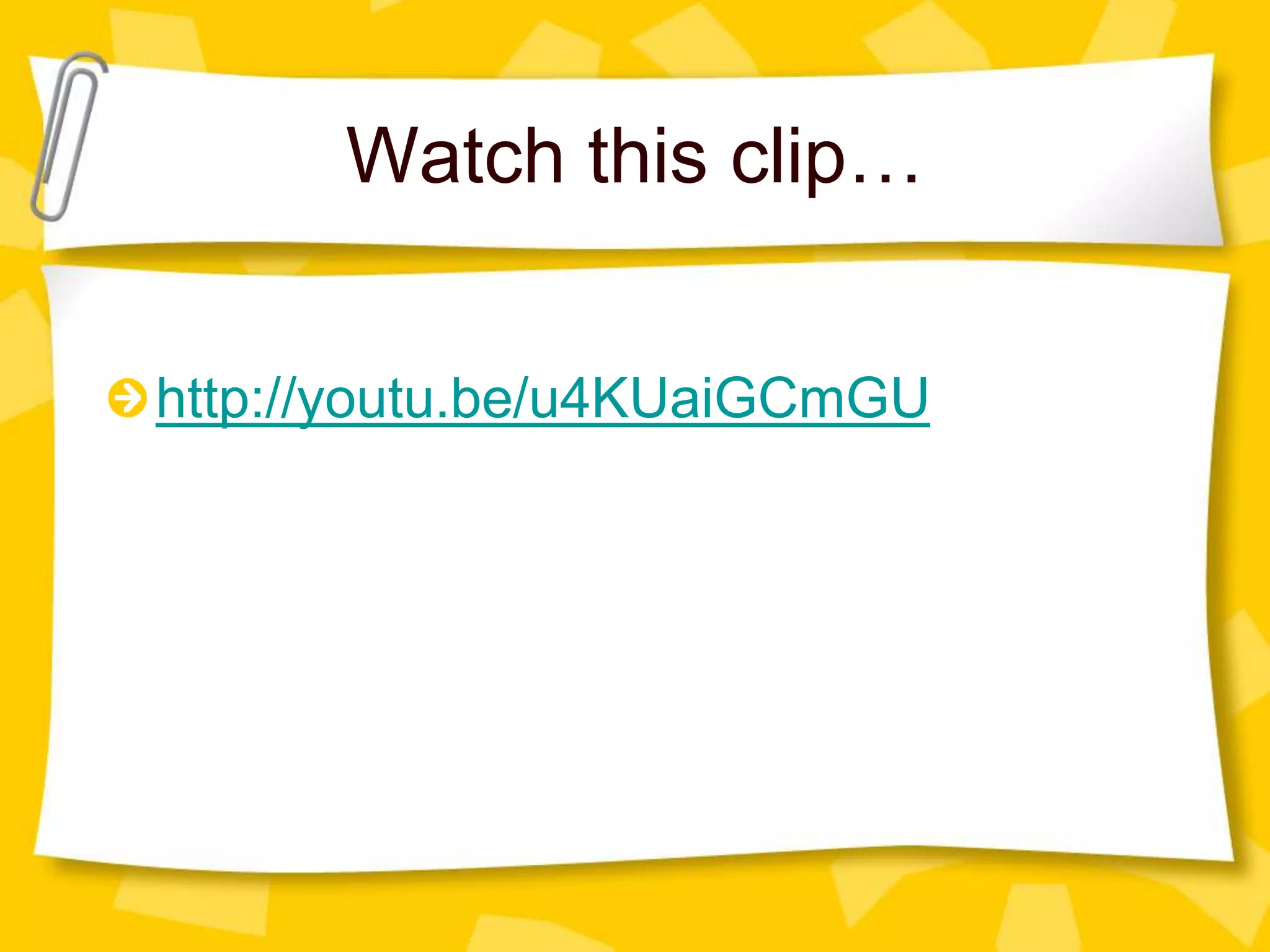 Watch this clip…
http://youtu.be/u4KUaiGCmGU

 