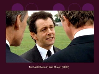 Michael Sheen in The Queen (2006)
 