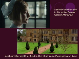 a shallow depth of field
in this shot of Romola
Garai in Atonement
much greater depth of field in this shot from Shakespeare in Love
 