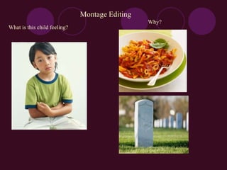 Montage Editing
What is this child feeling?
Why?
 