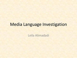 Media Language Investigation

        Leila Alimadadi
 