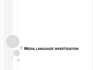 MEDIA LANGUAGE INVESTIGATION
 