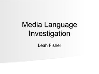 Media Language
Investigation
Leah Fisher

 