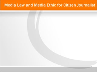 33
Media Law and Media Ethic for Citizen Journalist
 
