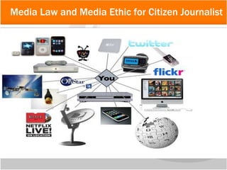 5
Media Law and Media Ethic for Citizen Journalist
 