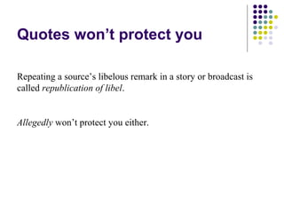 Quotes won’t protect you

Repeating a source’s libelous remark in a story or broadcast is
called republication of libel.


Allegedly won’t protect you either.
 