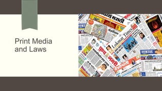 Print Media
and Laws
 