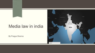 Media law in india
By Pragya Sharma
 