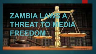 ZAMBIA LAWS A
THREAT TO MEDIA
FREEDOM
 