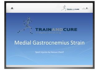 Medial Gastrocnemius Strain 
        Sport Injuries by Haroun Cherif 
 