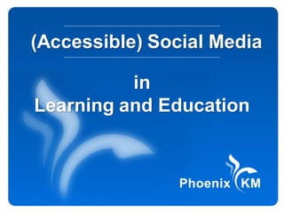 (Accessible) Social Media

          in
Learning and Education
 