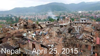 Nepal … April 25, 2015
 