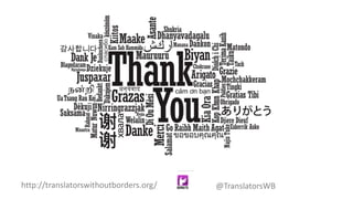http://translatorswithoutborders.org/ @TranslatorsWB
 