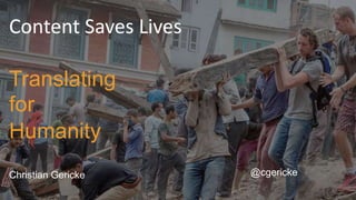 Content Saves Lives
Translating
for
Humanity
Christian Gericke @cgericke
 