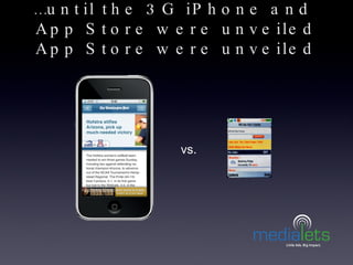 … until the 3G iPhone and  App Store were unveiled App Store were unveiled <ul><li>vs. </li></ul>