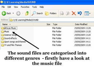 The sound files are categorised into different genres  - firstly have a look at the music file 