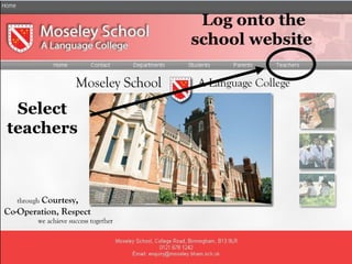 Log onto the school website  Select teachers 