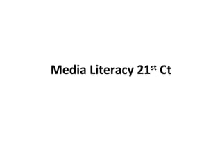 Media Literacy 21 st  Ct 