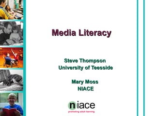 Media Literacy Steve Thompson University of Teesside Mary Moss NIACE 