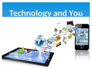 Technology and You
 