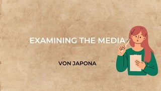 EXAMINING THE MEDIA
VON JAPONA
 
