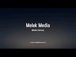 Melek Media
   Media Literacy



 [ http://medialiterasi.co.cc ]
 