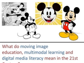 What do moving image education, multimodal learning and digital media literacy mean in the 21st Century? 