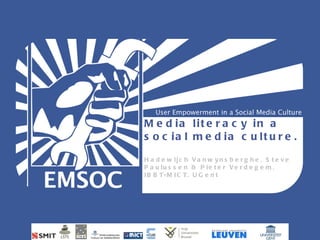 Media literacy in a social media culture. Hadewijch Vanwynsberghe, Steve Paulussen & Pieter Verdegem, IBBT-MICT, UGent  