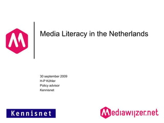 Media Literacy in the Netherlands 30 september 2009 H-P Köhler Policyadvisor Kennisnet 
