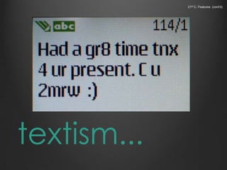 21st C. Features (cont'd)
textism...
 