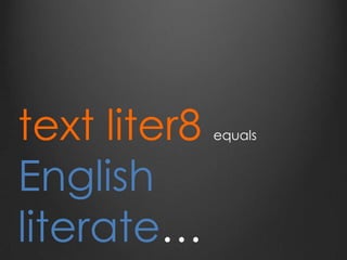 text liter8 equals
English
literate…
 