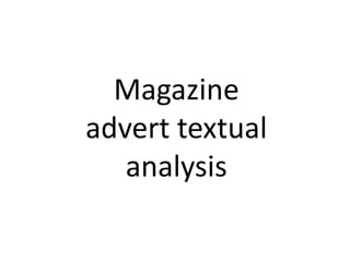 Magazine
advert textual
analysis
 
