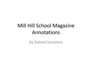 Mill Hill School Magazine
Annotations
By Gabriel Summers
 