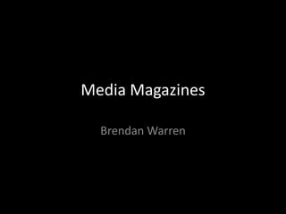 Media Magazines

  Brendan Warren
 