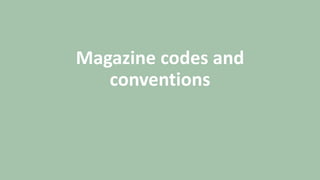 Magazine codes and
conventions
 