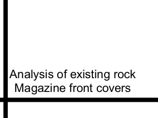 Analysis of existing rock
Magazine front covers
 