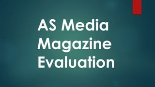 AS Media
Magazine
Evaluation
 