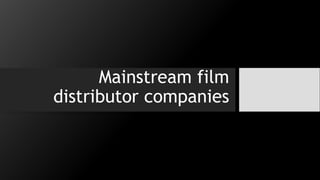 Mainstream film
distributor companies
 